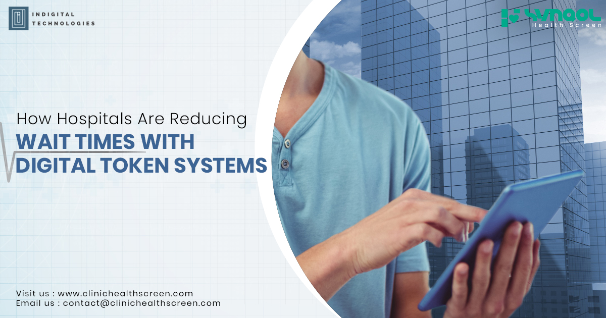 How Hospitals Are Reducing Wait Times with Digital Token Systems
